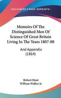 bokomslag Memoirs Of The Distinguished Men Of Science Of Great Britain Living In The Years 1807-08