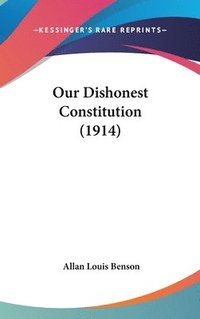 bokomslag Our Dishonest Constitution (1914)