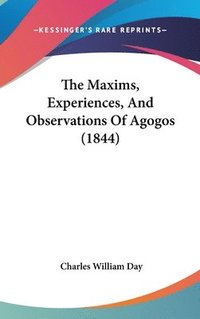 bokomslag Maxims, Experiences, And Observations Of Agogos (1844)