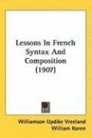 bokomslag Lessons in French Syntax and Composition (1907)