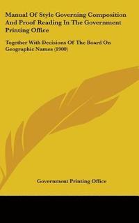 bokomslag Manual of Style Governing Composition and Proof Reading in the Government Printing Office: Together with Decisions of the Board on Geographic Names (1