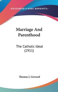 bokomslag Marriage and Parenthood: The Catholic Ideal (1911)