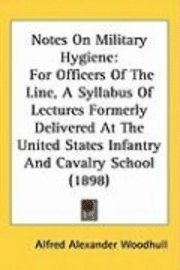 bokomslag Notes on Military Hygiene: For Officers of the Line, a Syllabus of Lectures Formerly Delivered at the United States Infantry and Cavalry School (