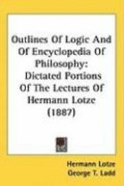 bokomslag Outlines of Logic and of Encyclopedia of Philosophy: Dictated Portions of the Lectures of Hermann Lotze (1887)