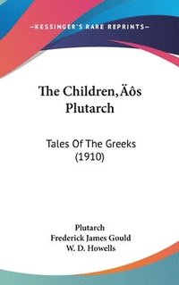 bokomslag The Childrens Plutarch: Tales of the Greeks (1910)
