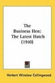 bokomslag The Business Hen: The Latest Hatch (1910)