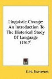bokomslag Linguistic Change: An Introduction to the Historical Study of Language (1917)