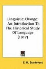 Linguistic Change: An Introduction to the Historical Study of Language (1917) 1