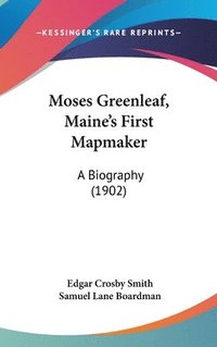 bokomslag Moses Greenleaf, Maines First Mapmaker: A Biography (1902)