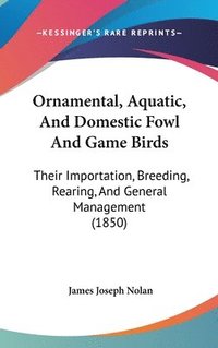 bokomslag Ornamental, Aquatic, And Domestic Fowl And Game Birds