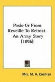 bokomslag Posie or from Reveille to Retreat: An Army Story (1896)