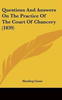 bokomslag Questions And Answers On The Practice Of The Court Of Chancery (1839)