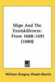 Sligo and the Enniskilleners: From 1688-1691 (1880) 1