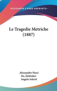 bokomslag Le Tragedie Metriche (1887)