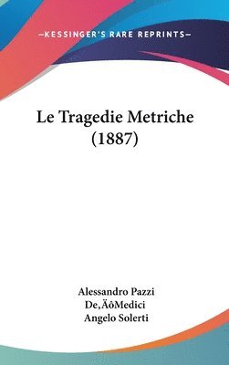 bokomslag Le Tragedie Metriche (1887)