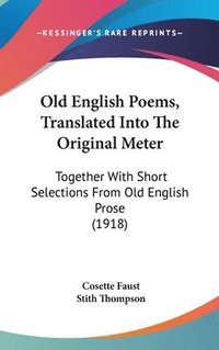 bokomslag Old English Poems, Translated Into the Original Meter: Together with Short Selections from Old English Prose (1918)