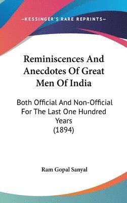 Reminiscences and Anecdotes of Great Men of India: Both Official and Non-Official for the Last One Hundred Years (1894) 1