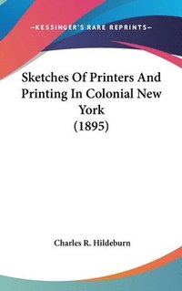 bokomslag Sketches of Printers and Printing in Colonial New York (1895)