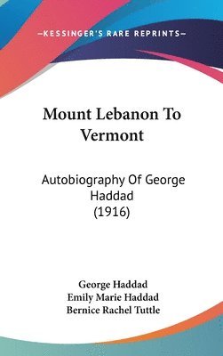 Mount Lebanon to Vermont: Autobiography of George Haddad (1916) 1