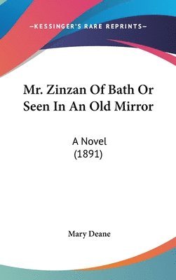 bokomslag Mr. Zinzan of Bath or Seen in an Old Mirror: A Novel (1891)