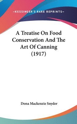 bokomslag A Treatise on Food Conservation and the Art of Canning (1917)