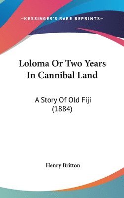 bokomslag Loloma or Two Years in Cannibal Land: A Story of Old Fiji (1884)