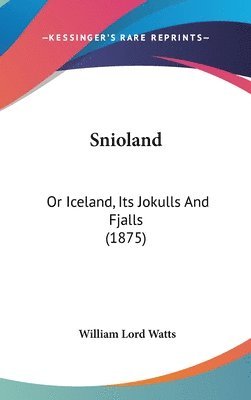 bokomslag Snioland: Or Iceland, Its Jokulls and Fjalls (1875)