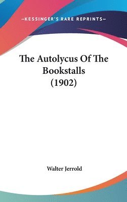 bokomslag The Autolycus of the Bookstalls (1902)