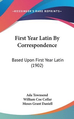 bokomslag First Year Latin by Correspondence: Based Upon First Year Latin (1902)