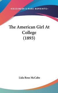 bokomslag The American Girl at College (1893)