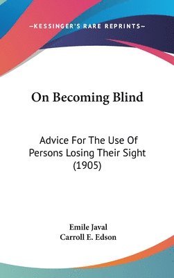 On Becoming Blind: Advice for the Use of Persons Losing Their Sight (1905) 1