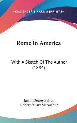 bokomslag Rome in America: With a Sketch of the Author (1884)