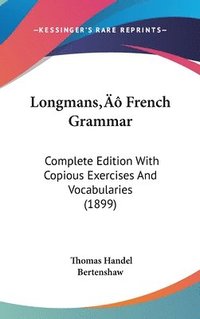 bokomslag Longmans French Grammar: Complete Edition with Copious Exercises and Vocabularies (1899)