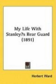 My Life with Stanleys Rear Guard (1891) 1