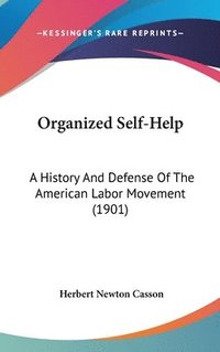 bokomslag Organized Self-Help: A History and Defense of the American Labor Movement (1901)