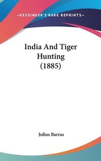 bokomslag India and Tiger Hunting (1885)
