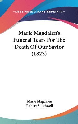 bokomslag Marie Magdalen's Funeral Tears For The Death Of Our Savior (1823)