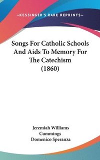 bokomslag Songs For Catholic Schools And Aids To Memory For The Catechism (1860)