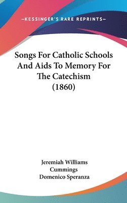 bokomslag Songs For Catholic Schools And Aids To Memory For The Catechism (1860)