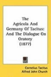 bokomslag The Agricola and Germany of Tacitus: And the Dialogue on Oratory (1877)