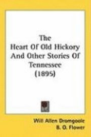 bokomslag The Heart of Old Hickory and Other Stories of Tennessee (1895)