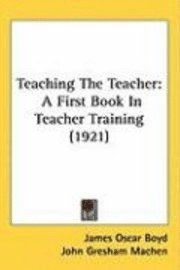 bokomslag Teaching the Teacher: A First Book in Teacher Training (1921)