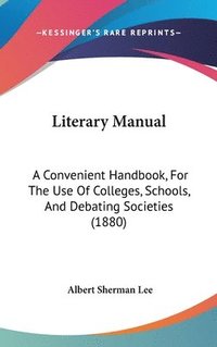 bokomslag Literary Manual: A Convenient Handbook, for the Use of Colleges, Schools, and Debating Societies (1880)