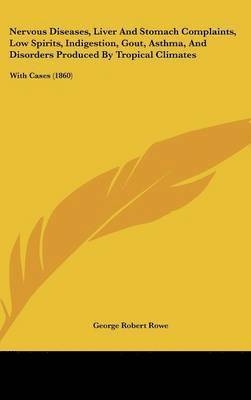 Nervous Diseases, Liver And Stomach Complaints, Low Spirits, Indigestion, Gout, Asthma, And Disorders Produced By Tropical Climates 1