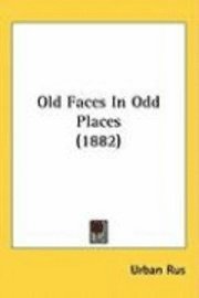bokomslag Old Faces in Odd Places (1882)