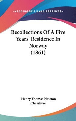 bokomslag Recollections Of A Five Years' Residence In Norway (1861)