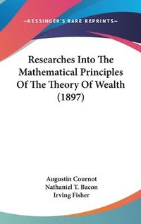 bokomslag Researches Into the Mathematical Principles of the Theory of Wealth (1897)