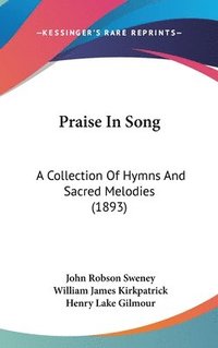 bokomslag Praise in Song: A Collection of Hymns and Sacred Melodies (1893)