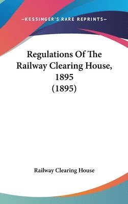 Regulations of the Railway Clearing House, 1895 (1895) 1