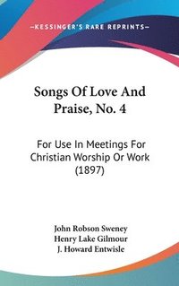 bokomslag Songs of Love and Praise, No. 4: For Use in Meetings for Christian Worship or Work (1897)